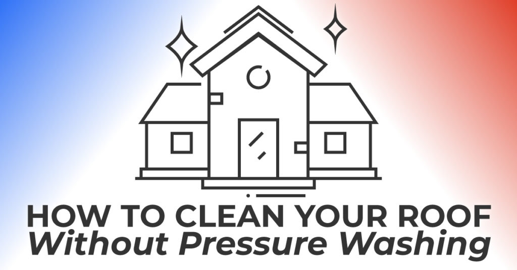 How To Clean Your Roof Without Pressure Washing