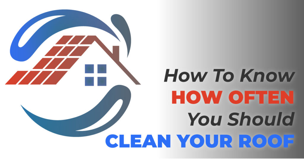 How To Know How Often You Should Clean Your Roof