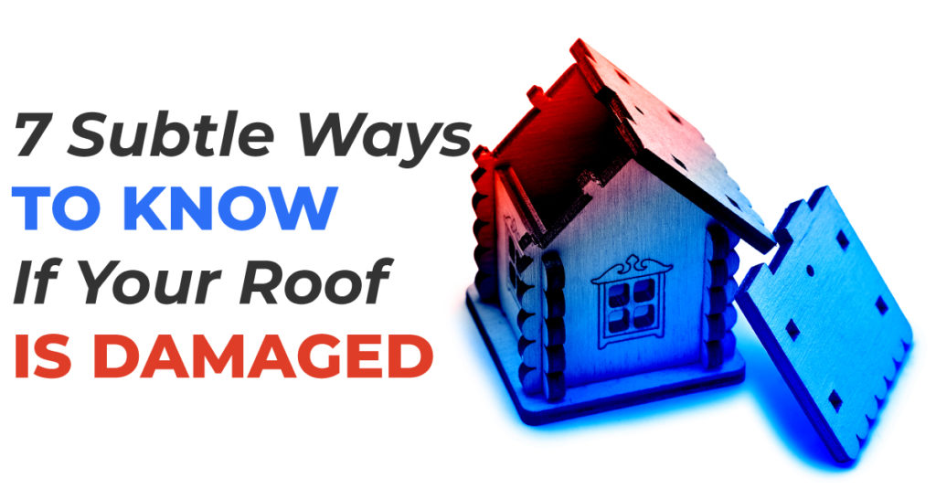 7 Subtle Ways To Know If Your Roof Is Damaged
