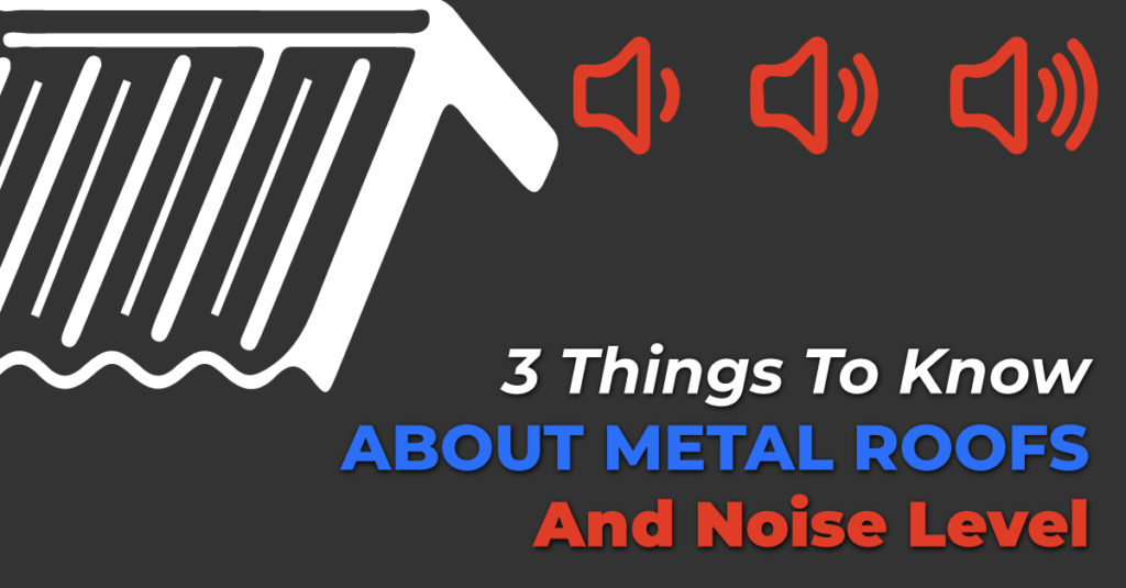 3 Things To Know About Metal Roofs And Noise Level