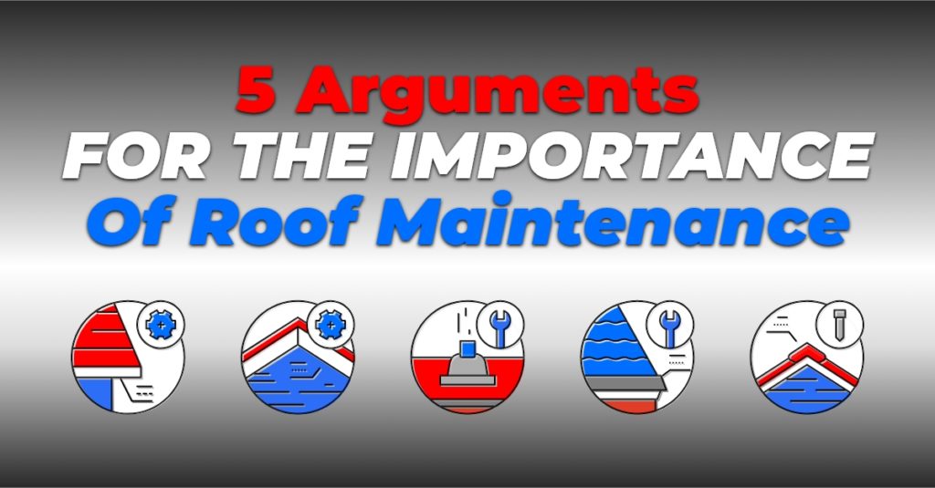 5 Arguments For The Importance Of Roof Maintenance