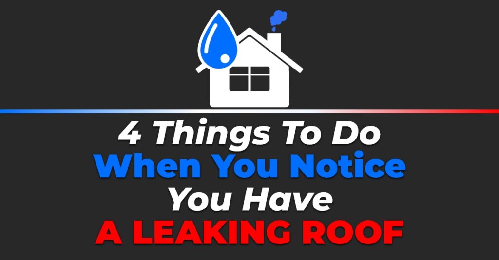 graphic with the quote 4 Things To Do When You Notice You Have A Leaking Roof