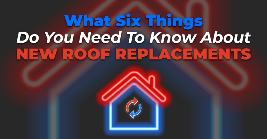 What Six Things Do You Need To Know About New Roof Replacements