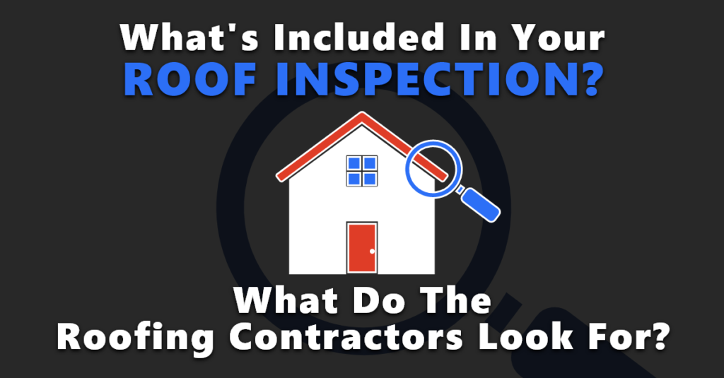 What Really Goes Into a Roof Inspection & What Do Contractors Look For?